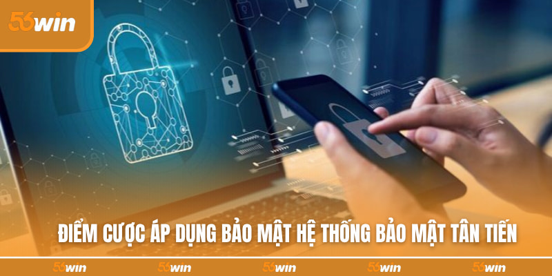 Điểm cược áp dụng bảo mật hệ thống bảo mật tân tiến