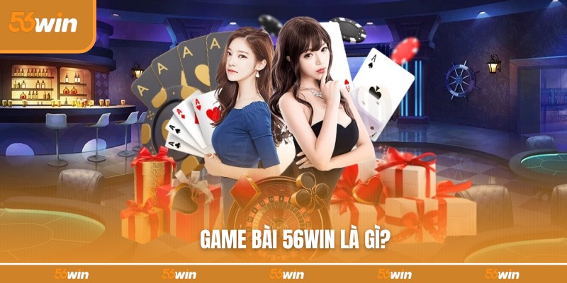 Game bài 56WIN là điểm cược giải trí lý tưởng 