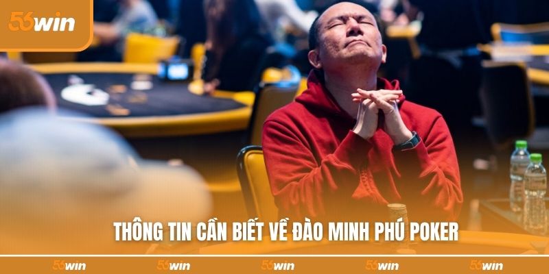 Thông tin cần biết về Đào Minh Phú Poker